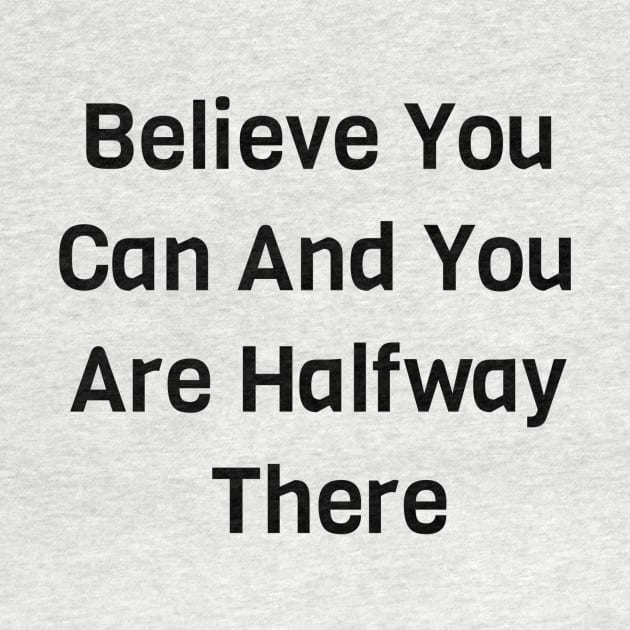 Believe You Can And You Are Halfway There by Jitesh Kundra